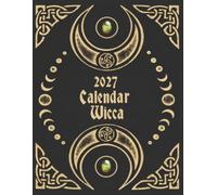 Wiccan Calendar 2027: and Lunar Guide for Magical Workings - Moons with Zodiac Signs - Astrology Day by Day - 12 Months - Eclipses - Mercury Retrograde - Intention Templates