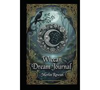 Wiccan Dream Journal: Unblocking Mystical Insights, Divine Messages, and Nightly Ritualsfor Modern Witches