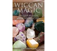 Wiccan Magic: Wicca For Beginners including Meditation, Magick and Crystal Spells