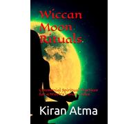 Wiccan Moon Rituals: Ceremonial Spiritual Practices for a Witch’s Lunar Cycles: 4 (Wicca Book Series)