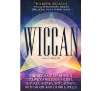 Wiccan: the Ultimate Starter Kit to Wicca Religion Beliefs, Rituals, Altars, Witchcraft, with Moon and Candle Spells (This book includes: Wicca for Beginners, Wiccan Spell Book, Wicca Herbal Magic)