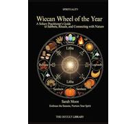 Wiccan Wheel of the Year: A Solitary Practitioner's Guide to Sabbats, Rituals, and Connecting with Nature: Embrace the Seasons, Nurture Your Spirit