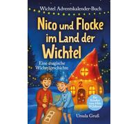 Wichtel-Adventskalender-Buch | Eine magische Wichtelgeschichte für Kinder von 4 bis 10 Jahren | Nico und Flocke im Land der Wichtel | Zum Vorlesen & ... Erstleser (Mädchen & Jungen) (Wichtel Flocke)
