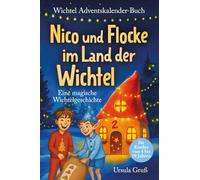 Wichtel-Adventskalender-Buch | Eine magische Wichtelgeschichte für Kinder von 4 bis 10 Jahren | Nico und Flocke im Land der Wichtel | Zum Vorlesen & ... Erstleser (Mädchen & Jungen) (Wichtel Flocke)