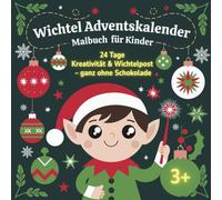 Wichtel Adventskalender Malbuch für Kinder: 24 Tage Ausmalspaß mit Wichtelbriefen für Kinder ab 3 Jahren - kreativer Adventskalender ohne Schokolade, Geschenkidee Weihnachten für Mädchen & Jungen