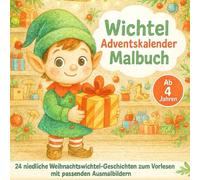 Wichtel Adventskalender Malbuch für kreative Kinder ab 4 Jahren: 24 niedliche Weihnachtswichtel-Geschichten mit schönen Werten zum Vorlesen und dazu passende Bilder zum Ausmalen