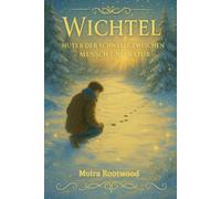 Wichtel - Hüter der Schwelle zwischen Mensch und Natur: Uralte Mythen, geheime Traditionen und die spirituelle Bedeutung der Hausgeister - Wichtel, ... im Jahreskreis (Die großen Wege der Weisheit)