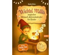Wichtel Millis magischer Mitmach-Adventskalender für Kinder: 24 Wege zu innerer Stärke, Achtsamkeit und Selbstfürsorge I Zum Vorlesen und gemeinsamen Lesen im Advent I Adventskalender Buch