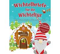 Wichtelbriefe für die Wichteltür - 40 magische Briefe vom kleinen Hauswichtel: Anfängerfreundlicher DIY Wichtel Adventskalender - 40 fertige Briefe ... Schabernack Ideen, Bastelvorlagen uvm.