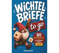 Wichtelbriefe to go: 80 Wichtelstreiche mit passenden Wichtel-Briefen für jede Situation, schnell vorbereitet, ideal für die Wichteltür und fertig zum Ausdrucken, ohne Stress