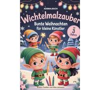 Wichtelmalzauber, bunte Weihnachten für kleine Künstler, Kreativer Malspaß für Kinder ab 3 Jahren, Süße Weihnachtswichtel zum Ausmalen, viele Ausmalbilder