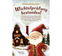 Wichtelprüfung bestanden!: 24 Wichtelgeschichten für kleine Weihnachtshelfer - Ein Adventskalender für Kinder von 4 bis 8 Jahren über magische ... Tag. (Adventskalender Buch zum Vorlesen)