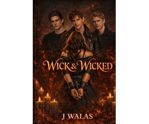 Wick & Wicked: The Fall Was Always Inevitable: 1 (The Wick Universe)