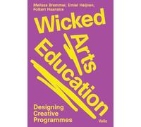 Wicked Arts Education: Designing Creative Programmes