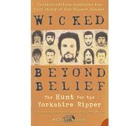 Wicked Beyond Belief: The Hunt for the Yorkshire Ripper