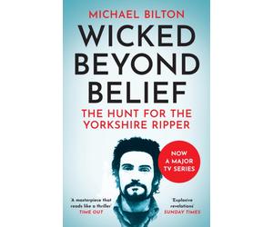 Wicked Beyond Belief : The Hunt for the Yorkshire Ripper