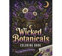 Wicked Botanicals Coloring Book: Herbs & Curiosities for the Witchy, Nature-Loving Colorist