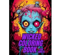 Wicked Coloring Book for Adults: Scary, Sinister & Beautifully Dark Designs for Stress Relief and Relaxation (Wicked Coloring Book: Unleash your dark imagination and creativity.)