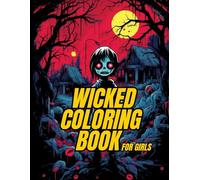 Wicked Coloring Book for Girls: Gothic, Eerie & Bold Horror Pages for Calm, Focus & Stress Relief (Wicked Coloring Book: Unleash your dark imagination and creativity.)