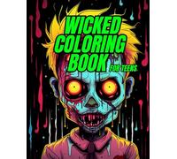 Wicked Coloring Book for Teens: Dark Fantasy, Monsters & Wickedly Creepy Scenes for Creative Stress Relief (Wicked Coloring Book: Unleash your dark imagination and creativity.)