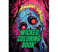 Wicked Coloring Book: Terrifyingly Fun Horror Art & Creepy Creatures for Relaxation & Mindful Coloring (Wicked Coloring Book: Unleash your dark imagination and creativity.)