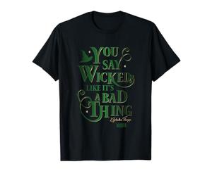 Wicked Elphaba You Say Wicked Like It's A Bad Thing T-Shirt