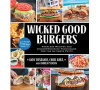 Wicked Good Burgers: Fearless Recipes and Uncompromising Techniques for the Ultimate Patty