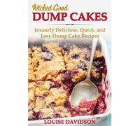 Wicked Good Dump Cakes: Insanely Delicious, Quick, and Easy Dump Cake Recipes (Easy Baking Cookbook)