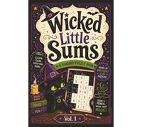 Wicked Little Sums: A Kakuro Puzzle Book: Kakuro Puzzle Book | Easy to Medium Difficulty | 6x9 Inches, 200 Pages | 100 Puzzles | Solutions Included