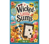Wicked Little Sums: A Kakuro Puzzle Book Vol. 4: Easy to Difficult | 6x9 Inches, 200 Pages | 100 Puzzles | Solutions Included