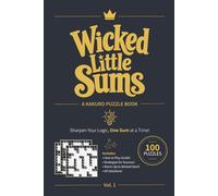 Wicked Little Sums, Vol. 1: A Kakuro Puzzle Book | Warm-Up to Wicked Hard | 6x9 Inches, 10x10 Grid | 100 Puzzles | Solutions Included