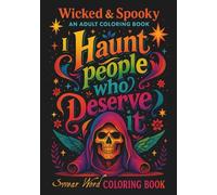Wicked & Spooky : An Adult coloring book - Swear word coloring book: Sassy Gothic Phrases with Grim, Skulls and Spooky Designs for Stress Relief, Dark Humor, and Therapeutic Swearing