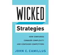 Wicked Strategies: How Companies Conquer Complexity and Confound Competitors (Rotman-Utp Publishing)