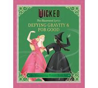 Wicked: The Illustrated Lyrics: Defying Gravity and For Good: Defying Gravity & For Good