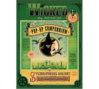 Wicked the Musical: A Pop-Up Compendium of Splendiferous Delight and Thrillifying Intrigue