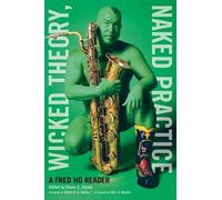 Wicked Theory, Naked Practice: A Fred Ho Reader