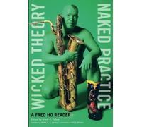 Wicked Theory, Naked Practice: A Fred Ho Reader
