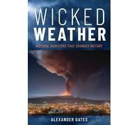 Wicked Weather : Natural Disasters that Changed History