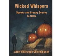 Wicked Whispers - Spooky and Creepy Scenes to Color: Halloween Coloring Book for Adults