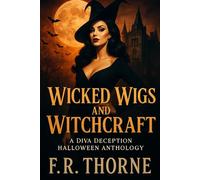 Wicked Wigs and Witchcraft - A Diva Deception Halloween Anthology: From the Classified Files of Diva Deception