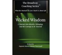 WICKED WISDOM: A Journey Into Identity, Belonging, and the Courage to Be Yourself (The Broadway Coaching Series™)