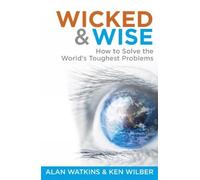 Wicked & Wise: How to Solve the World's Toughest Problems