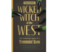 Wicked Witch of the West: The Enduring Legacy of a Feminist Icon