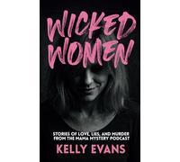 Wicked Women: Stories of Love, Lies, and Murder from the Mama Mystery Podcast