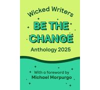 Wicked Writers: Be the Change: Anthology 2025