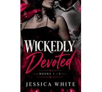 Wickedly Devoted: Three Dark and Steamy Romances Full of Obsession, Desire, and Devotion