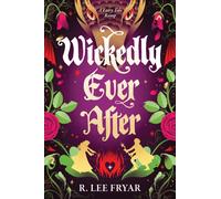 Wickedly Ever After : A Cosy Enemies to Lovers Fantasy Adventure