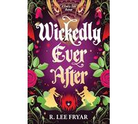 Wickedly Ever After: A Cosy Enemies to Lovers Fantasy Adventure