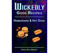 Wickedly Good Recipes - Hamburgers & Hot Dogs: A Cookbook of Extraordinary Burgers and Dogs (Wickedly Good Recipe Cookbooks)