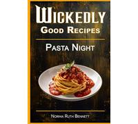 Wickedly Good Recipes - Pasta Night: Bold Flavors. Simple Prep. Unforgettable International Pasta Nights. (Wickedly Good Recipe Cookbooks)